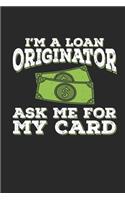 I'm a Loan Originator Ask Me For My Card: Funny Blank Lined Journal Notebook, 120 Pages, Soft Matte Cover, 6 x 9