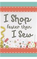 I Shop Faster Than I Sew