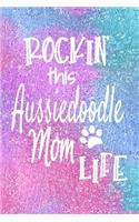 Rockin This Aussiedoodle Mom Life: Dog Notebook Journal for Dog Moms with Cute Dog Paw Print Pages Great Notepad for Shopping Lists, Daily Diary, To Do List, Dog Mom Gifts or Present 