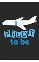 Pilot To Be: Notebook A5 Size, 6x9 inches, 120 lined Pages, Children Child Toddler Kid Kids Pilot Airplane Aviation Aviator