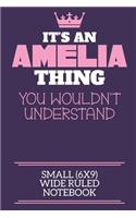 It's An Amelia Thing You Wouldn't Understand Small (6x9) Wide Ruled Notebook