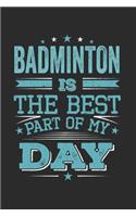 Badminton Is The Best Part Of My Day: Funny Cool Badminton Journal - Notebook - Workbook Diary - Planner - 6x9 - 120 Quad Paper Pages - Cute Gift For All Badminton Players, Teams, Fans, 