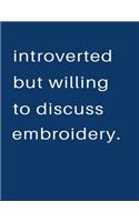Introverted But Willing To Discuss Embroidery: Blank Notebook 8.5x11 100 pages Scrapbook Sketch NoteBook