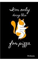 IM Only Doing This For Pizza
