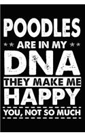 Poodles Are In My DNA They Make Me Happy You, Not So Much