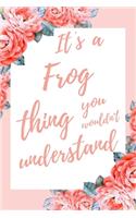 It's a Frog Thing You Wouldn't Understand: 6x9" Dot Bullet Notebook/Journal Funny Gift Idea For Frog Lovers, Amphibian Lovers