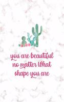 You Are Beautiful No Matter What Shape You Are: All Purpose 6x9 Blank Lined Notebook Journal Way Better Than A Card Trendy Unique Gift Pink Marble Succulents