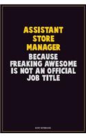 Assistant Store Manager, Because Freaking Awesome Is Not An Official Job Title: Career Motivational Quotes 6x9 120 Pages Blank Lined Notebook Journal