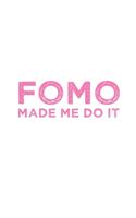Funny FOMO Made Me Do It Fear Of Missing Out Notebook: Blank Lined Journal (Best Slang Quote Gag Joke Gift): 6 x 9 inches // 120 Lined Blank Pages // College Ruled