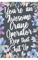 You're An Awesome Crane Operator Keep That Shit Up