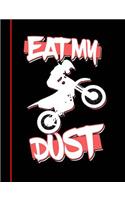 Eat, My, Dust, Journal: Dirt Bike Rider, Teachers, Students, Offices - 200 Blank/Numbered Pages (7.44 X 9.69)