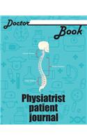 Doctor Book - Physiatrist Patient Journal: 200 Pages with 8 X 10(20.32 X 25.4 CM) Size Will Let You Write All Information about Your Patients. Notebook with Patient Form.