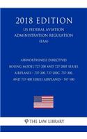 Airworthiness Directives - Boeing Model 727-200 and 727-200F Series Airplanes - 737-200, 737-200C, 737-300, and 737-400 Series Airplanes - 747-100 (US Federal Aviation Administration Regulation) (FAA) (2018 Edition)