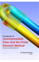 HANDBOOK OF INCOMPRESSIBLE FLOW AND THE FINITE ELEMENT METHOD : ANALYSIS AND APPLICATIONS