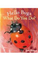 Hello Bugs, What Do You Do?