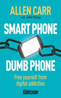Smart Phone Dumb Phone: Free Yourself from Digital Addiction(Allen Carr's Easyway)