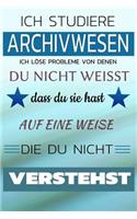 Ich Studiere Archivwesen Ich Löse Probleme Von Denen Du Nicht Weißt Dass Du Sie Hast - Auf Eine Weise Die Du Nicht Verstehst