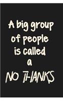 A Big Group of People Is Called a No Thanks: A Lined Journal with a Cheeky Cover Design Quote for Stationery Lovers and People with a Sarcastic Sense of Humor.