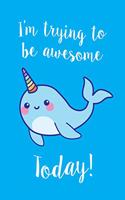 I'm Trying to Be Awesome Today Notebook: A Journal for Positive Thoughts and Actions to Help You Through Your Day. 6 X 9 Lined Notebook. 150 Pages