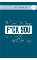 The Art Of Saying F*ck You In A Really Really Nice Way