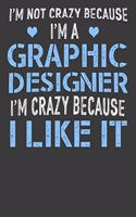 I'm Not Crazy Because I'm a Graphic Designer: Graphic Designer Gifts. Graphic Designer Notebook. 8.5 x 11 size 120 Lined Pages Graphic Designer Journal.