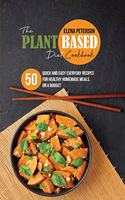 The Plant Based Diet Cookbook: 50 Quick And Easy Everyday Recipes For Healthy Homemade Meals, On A Budget