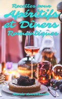 Recettes pour Apéritifs et Dîners Romantiques