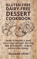 Gluten-Free Dairy-Free Dessert Cookbook