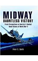 Midway -Dauntless Victory: Fresh Prespectives on America's Seminal Naval Victory of World War II