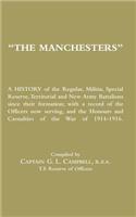 MANCHESTERS A History of the Regular, Militia, Special Reserve, Territorial and New Army Battalions since their formation; with a record of the Officers now serving, and the Honours and Casualties of the War of 1914-1916.