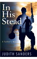 In His Stead: A Father's War: A Father's War