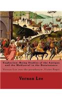 Euphorion: Being Studies of the Antique and the Mediaeval in the Renaissance. By: Vernon Lee: Vernon Lee was the pseudonym of the British writer Violet Paget (