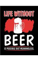 Life Without Beer Is Possible But Meaningless.: Lined Journal Notebook To Write Notes In