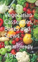 100 + Vegetarian Casseroles, Bakes and Stews