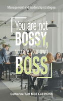You Are Not Bossy, You Are Your Own Boss