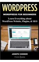 WordPress: WordPress for Beginners: Learn Everything about: WordPress Websites, Plugins, & SEO