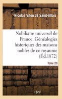 Nobiliaire Universel de France- Tome 20: Recueil Général Des Généalogies Historiques Des Maisons Nobles de CE Royaume