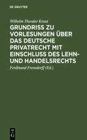 Grundriß Zu Vorlesungen Über Das Deutsche Privatrecht Mit Einschluß Des Lehn- Und Handelsrechts