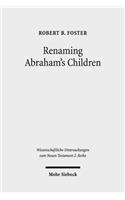 Renaming Abraham's Children: Election, Ethnicity, and the Interpretation of Scripture in Romans 9(421 Wissenschaftliche Untersuchungen zum Neuen Testament 2. Reihe)