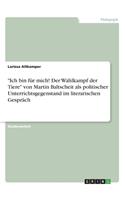 "Ich bin für mich! Der Wahlkampf der Tiere" von Martin Baltscheit als politischer Unterrichtsgegenstand im literarischen Gespräch