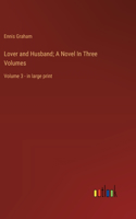 Lover and Husband; A Novel In Three Volumes