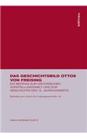 Das Geschichtsbild Ottos Von Freising: Ein Beitrag Zur Historischen Vorstellungswelt Und Zur Geschichte Des 12. Jahrhunderts