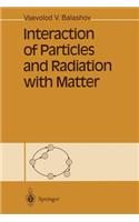 Interaction of Particles and Radiation with Matter