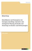 Klassifikation und Konzeption des Synergiecontrollings. Operative und strategische Planung, Kontrolle und Steuerung von Kosten- und Erlössynergien