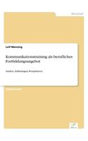 Kommunikationstraining als berufliches Fortbildungsangebot: Ansätze, Erfahrungen, Perspektiven