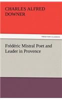 Frederic Mistral Poet and Leader in Provence