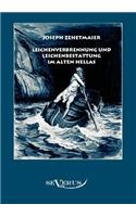 Leichenverbrennung und Leichenbestattung im alten Hellas: Nebst Den Verschiedenen Formen Der Graber(German)