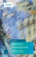 Elektrische Antriebstechnik 4e - Grundlagen, Ausle gung, Anwendungen, Loesungen