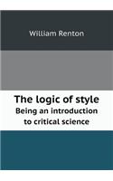 The Logic of Style Being an Introduction to Critical Science