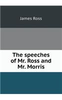 The Speeches of Mr. Ross and Mr. Morris
